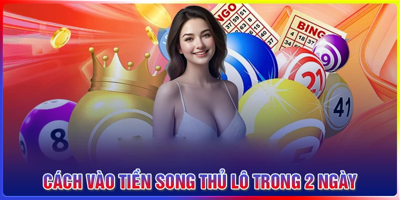 Cách vào tiền song thủ lô khung 2 ngày hiệu quả nhất