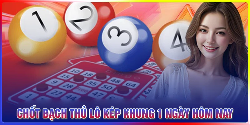 Chốt bạch thủ lô kép khung 1 ngày tiềm năng