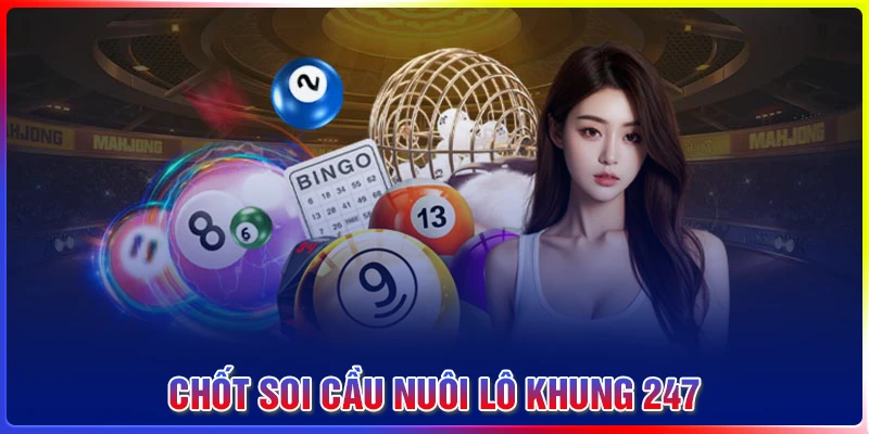 Chốt số nuôi khung 247 phổ biến