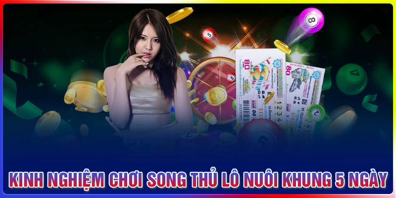 Kinh nghiệm quản lý và chơi song thủ lô khung 5 ngày hiệu quả