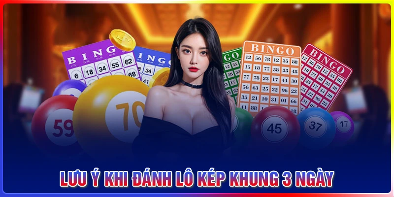 Lưu ý khi chơi lô kép khung 3 ngày cần nắm rõ