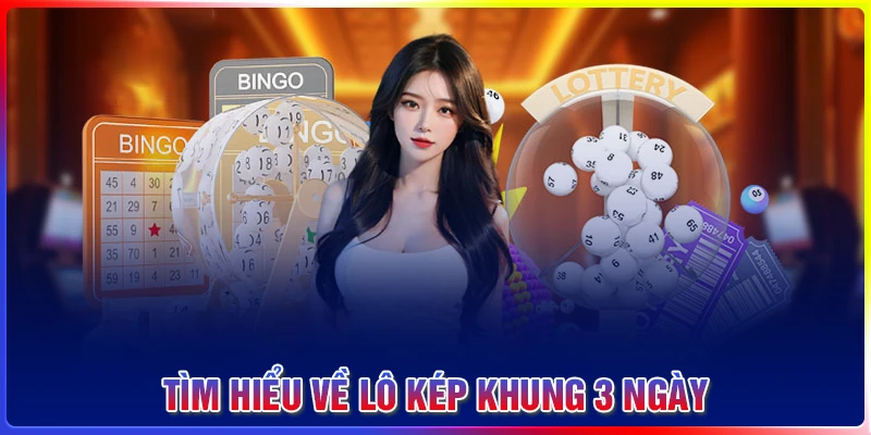 Tìm hiểu về lô kép khung 3 ngày