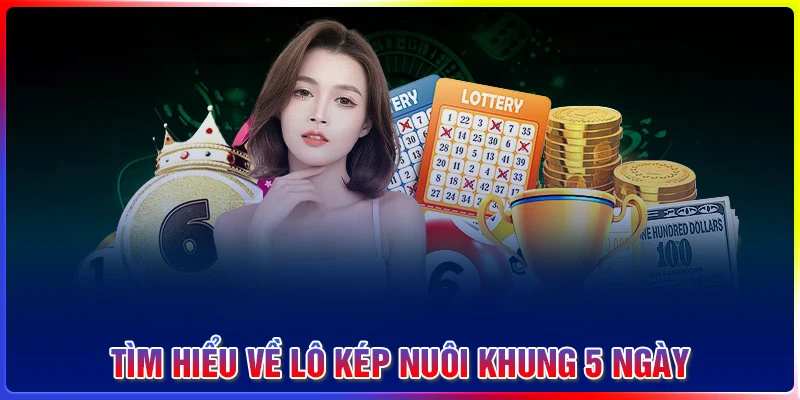 Tìm hiểu về lô kép nuôi khung 5 ngày