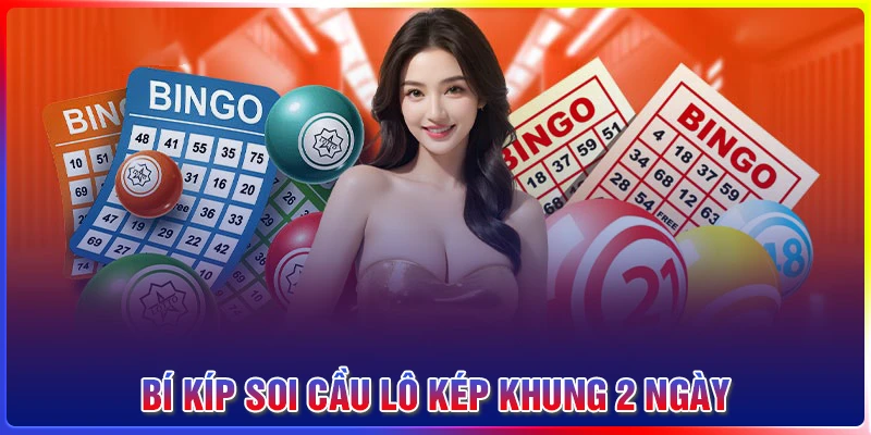Tổng hợp các bí kíp soi cầu lô kép khung 2 ngày